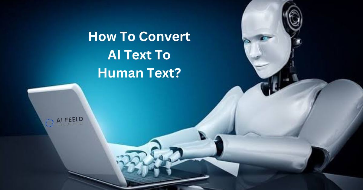 How To Convert AI Text To Human Text?