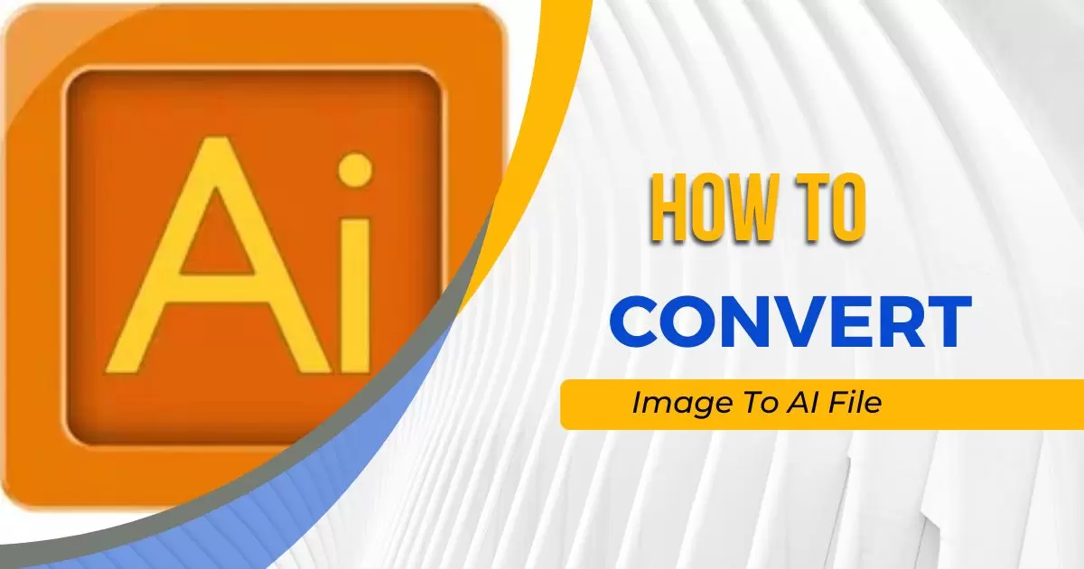 How To Convert Image To AI File?