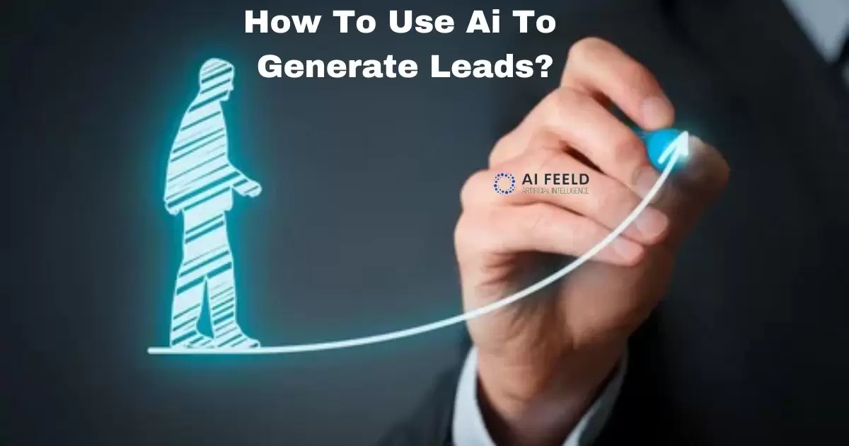 How To Use Ai To Generate Leads?