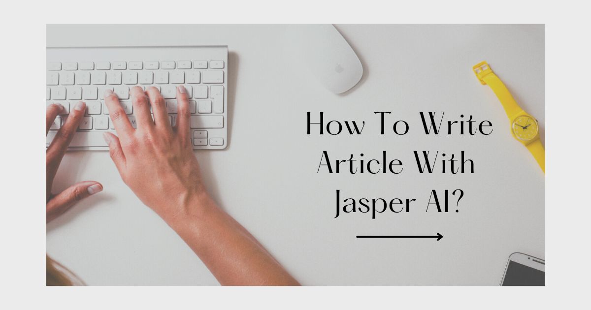 How To Write Article With Jasper AI?