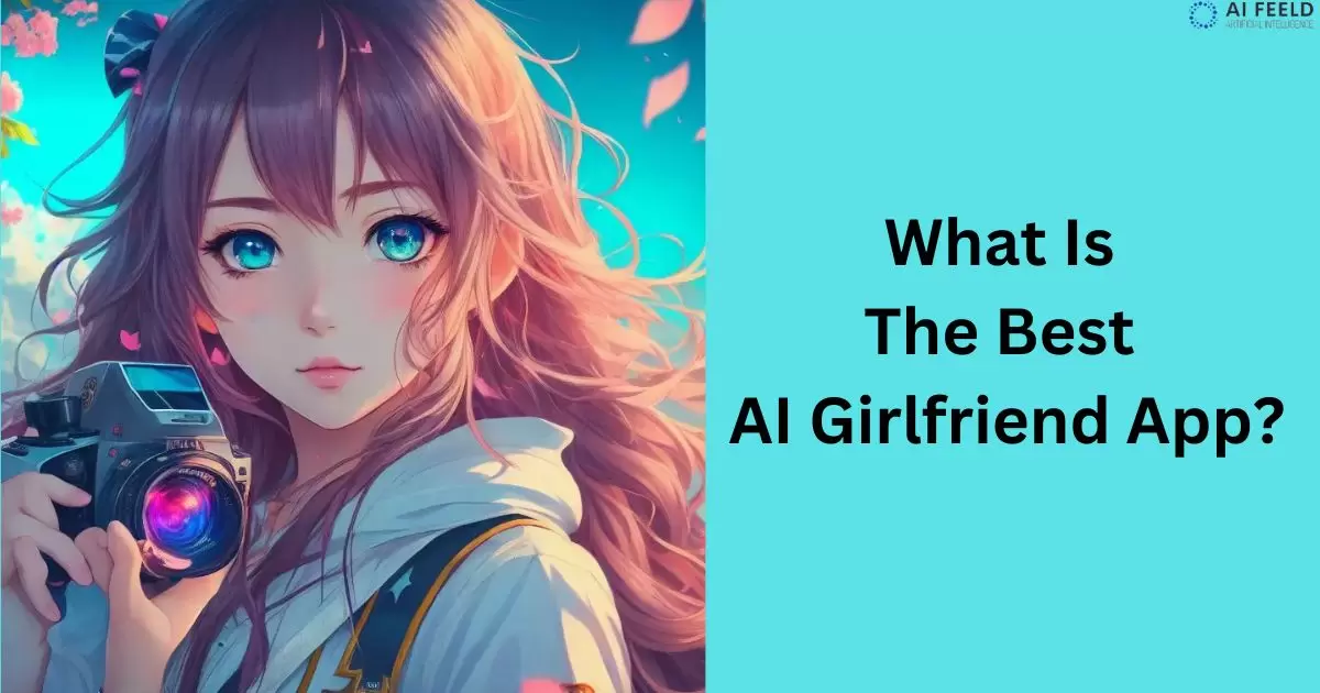 What Is The Best AI Girlfriend App?