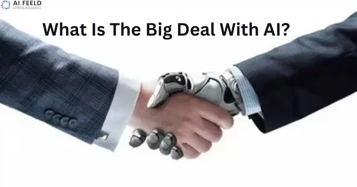 What Is The Big Deal With AI?