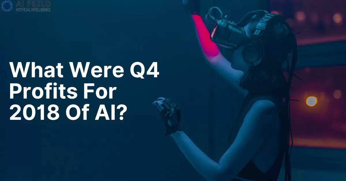 What Were Q4 Profits For 2018 Of AI?