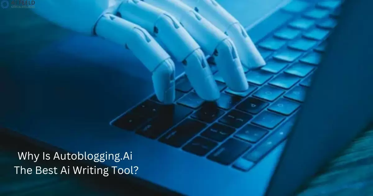 Why Is Autoblogging.Ai The Best Ai Writing Tool?